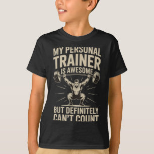 My Trainer Is Awesome But Definitely Can't Count  T-Shirt