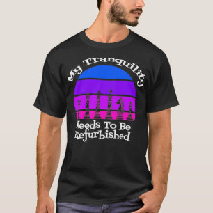 My Tranquillity Needs to be Refurbished Queen's Su T-Shirt