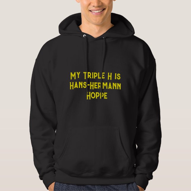 "My Triple H is Hans-Hermann Hoppe" sweat - shirt  (Devant)