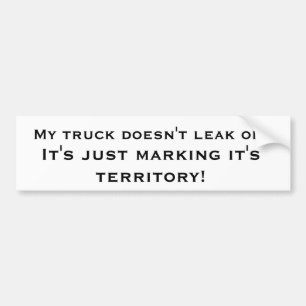 My truck doesn't leak oil... bumper sticker
