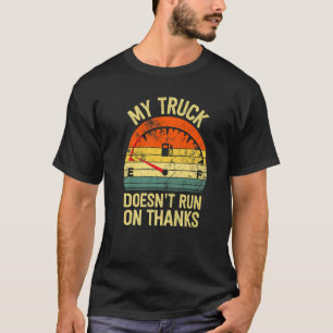 My truck doesnt run on thanks  drivers retro vinta T-Shirt