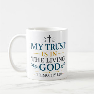 My Trust Is In The Living God Inspiring Christian  Coffee Mug