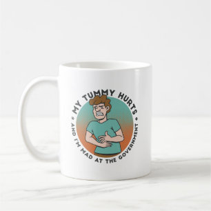 MY TUMMY HURTS AND I'M MAD AT THE GOVERMENT COFFEE MUG