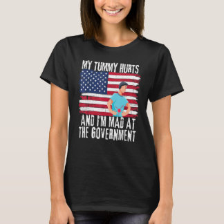 My Tummy Hurts And I'm Mad At The Government Ameri T-Shirt