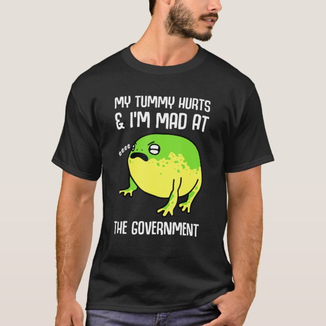 My Tummy Hurts And I'm Mad At The Government Frog T-Shirt (Front)