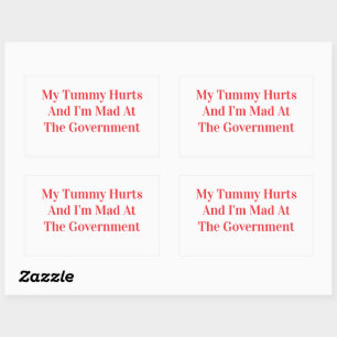My Tummy Hurts And I'm Mad At The Government Sticker