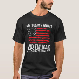 My Tummy Hurts And I'm Mad At The Government US Fl T-Shirt