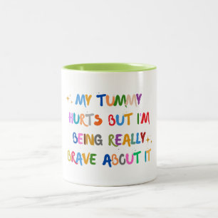My tummy Hurts But I'm Really Brave about it Two-Tone Coffee Mug