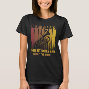 My turn Then sit down and enjoy the Show   Euphoni T-Shirt