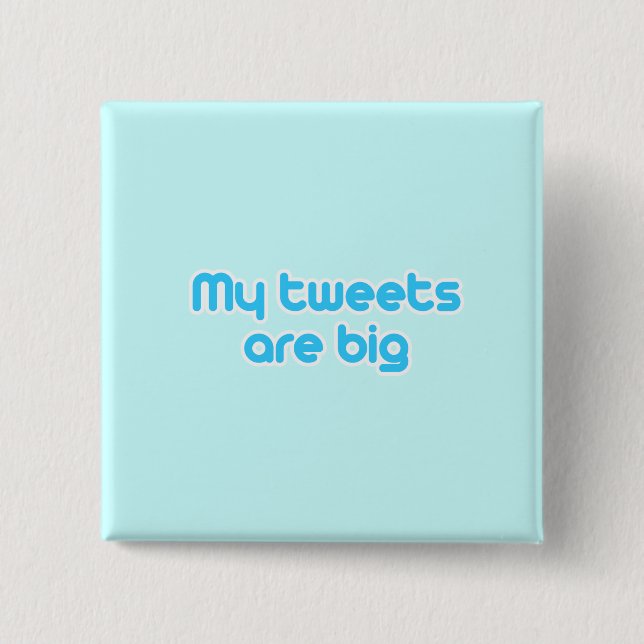 My tweets are big 2 inch square button (Front)