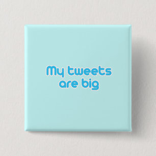 My tweets are big 2 inch square button