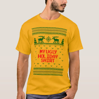 My Ugly Holiday Shirt Ugly Sweater T