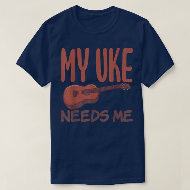 My Uke needs me funny Uke Music Ukulele Musician  T-Shirt (Design Front)