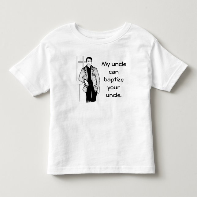 My Uncle Can Baptize Your Uncle Toddler T-shirt (Front)
