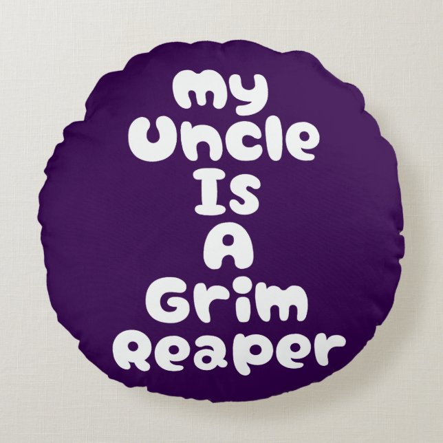 My Uncle Is A Grim Reaper Round Pillow (Front)