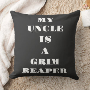 My Uncle Is A Grim Reaper Throw Pillow