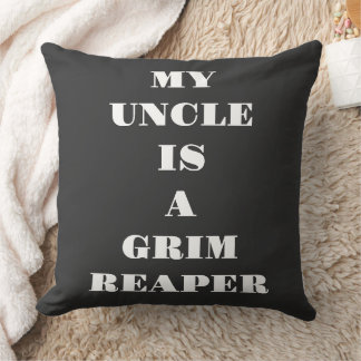 My Uncle Is A Grim Reaper Throw Pillow