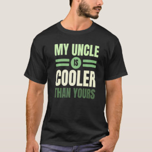 My Uncle Is Cooler Than Yours Best Uncle Ever Uncl T-Shirt