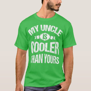 My Uncle Is Cooler Than Yours Funny Cool Uncle T-Shirt