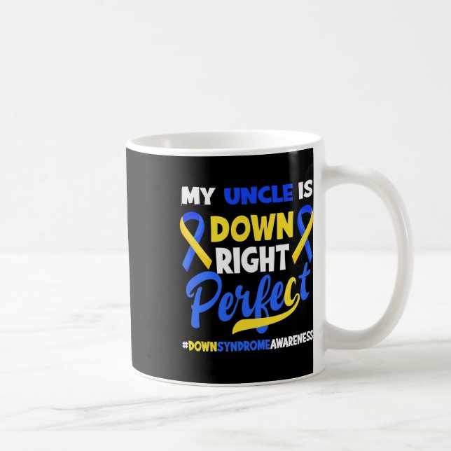 My Uncle Is Down Right Perfect Down Syndrome Aware Coffee Mug (Right)