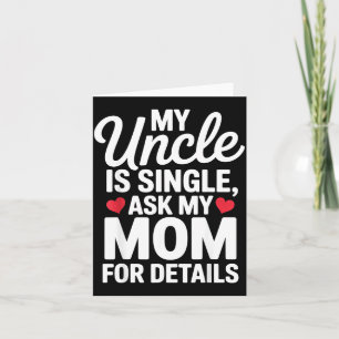 My Uncle Is Single Ask Mom For Details Cute Family Card