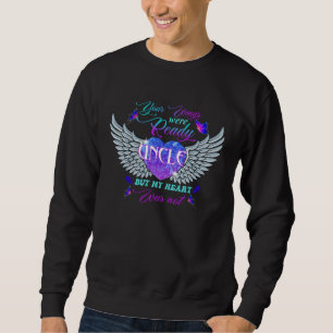 My Uncle's Wings Were Ready But My Heart Was Not M Sweatshirt