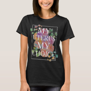 My Uterus My Choice Pro Choice T-Shirt