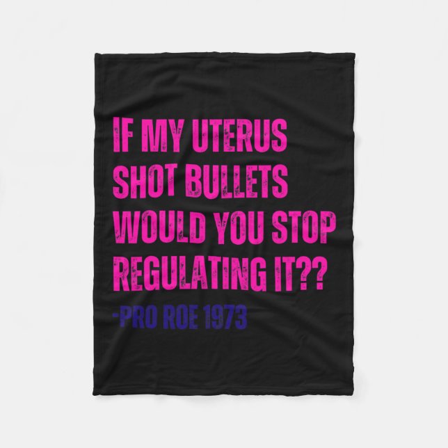 My Uterus Shot Bullets Pro Choice Feminist  Fleece Blanket (Front)
