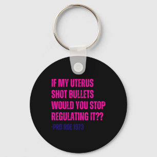 My Uterus Shot Bullets Pro Choice Feminist Keychain