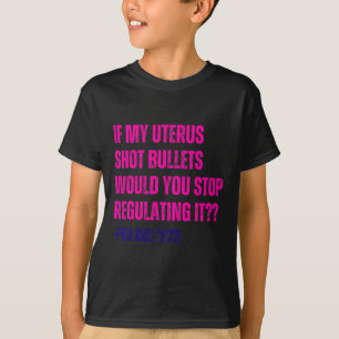 My Uterus Shot Bullets Pro Choice Feminist  T-Shirt