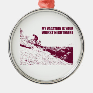 My Vacation Is Your Worst Nightmare Metal Ornament