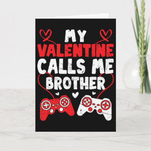 My Valentine Calls Me Brother Gamer Bro Valentines Card