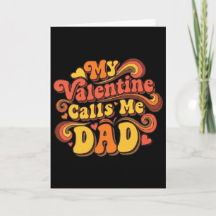 My Valentine Calls Me Dad  Card