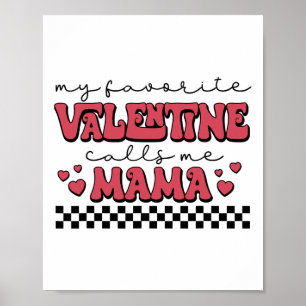 My Valentine Calls Me Mama Valentines Day Mom Wife Poster