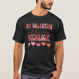 My Valentine Calls Me School Psychologist Valentin T-Shirt
