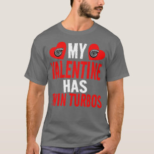 My Valentine Has Twin Turbos Love Heart Valentines T-Shirt