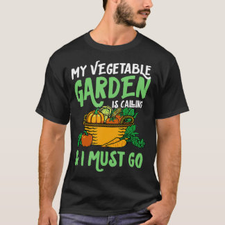 My Vegetable Garden Is Calling And I Must Go Cute  T-Shirt