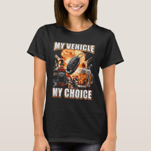 My Vehicle My Choice Funny Drinking Remote Smart K T-Shirt