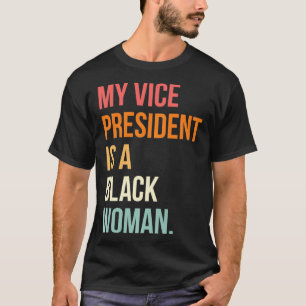 My Vice President Is A Black Woman Vintage Style E T-Shirt
