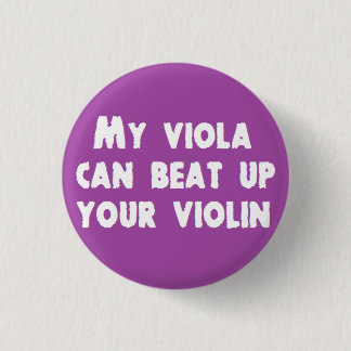 My Viola Can Beat Up Your Violin Button
