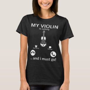 My Violin Is Calling And I Must Go  Violinist Musi T-Shirt