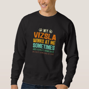 My Vizsla Winks At Me Sometimes Hungarian Pointer Sweatshirt