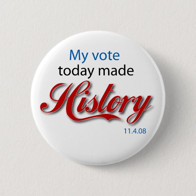 My vote today made HISTORY! 2 Inch Round Button (Front)