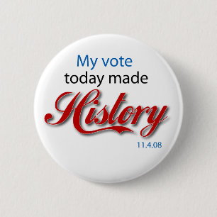 My vote today made HISTORY! 2 Inch Round Button
