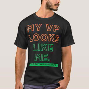 My VP Looks Like Me Tshirt Madam Vice President Ce