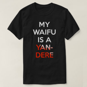 My Waifu Is A Yandere Shirt