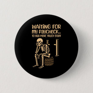 My Waiting Paycheck Buy More Truck 2 Inch Round Button