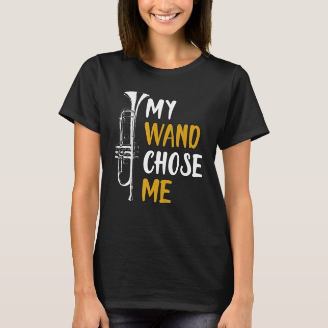 My Wand Chose Me Trumpet Shirt Funny Gift (Front)