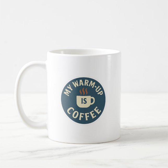 My Warm-Up Is Coffee Coffee Mug (Left)