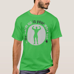 My warm up is your work out 1 T-Shirt